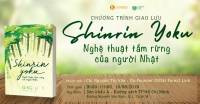 [TP.HCM] Chương trình giao lưu SHINRIN-YOUKU – NGHỆ THUẬT TẮM RỪNG CỦA NGƯỜI NHẬT